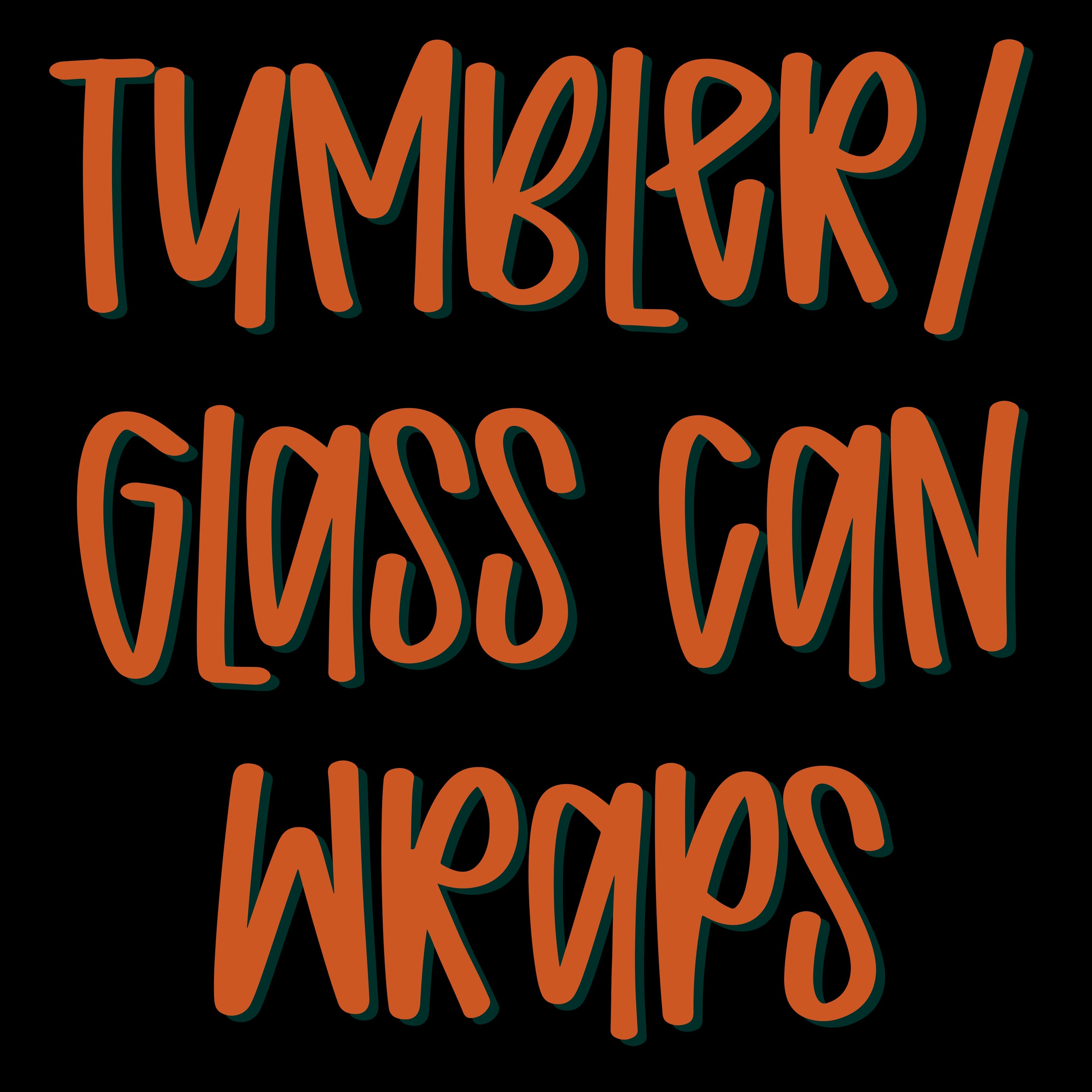 Tumbler/ glass can wraps