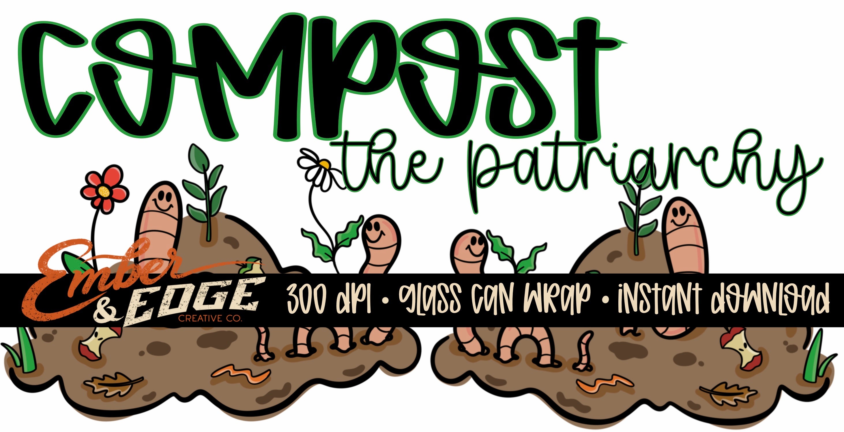 Compost the Patriarchy Glass Can Wrap